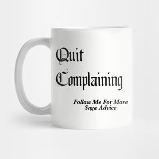 Quit Complaining - Follow Me For More Sage Advice Mug